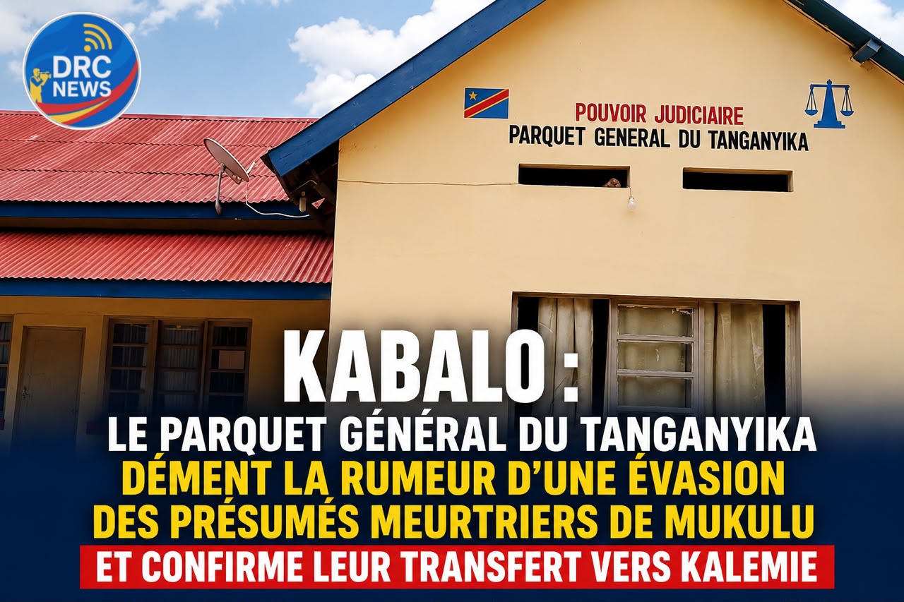 Kabalo : le parquet général du Tanganyika dément la rumeur d’une évasion des présumés meurtriers de Mukulu et confirme leur transfert vers Kalemie